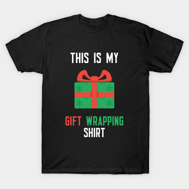 This Is My Gift Wrapping Shirt Christmas Gift Wrapping Xmas Meme T